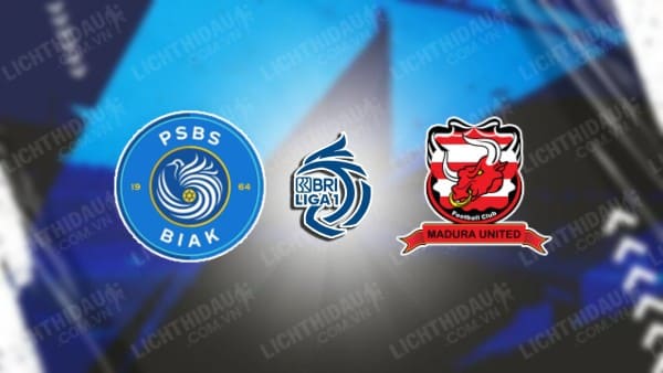 Trực tiếp PSBS Biak Numfor vs Madura Utd, 15h30 ngày 17/9, vòng 5 VĐQG Indonesia