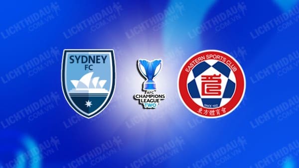 Trực tiếp Sydney FC vs Eastern, 17h00 ngày 19/09, bảng E Cúp C2 châu Á