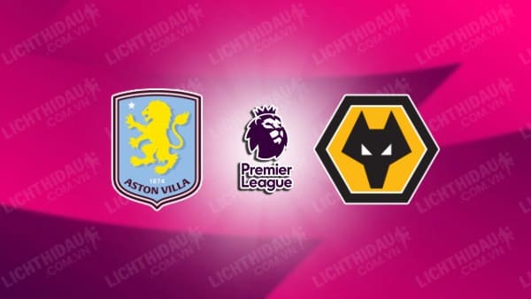 Trực tiếp Aston Villa vs Wolves, 21h00 ngày 21/9, vòng 5 Ngoại hạng Anh