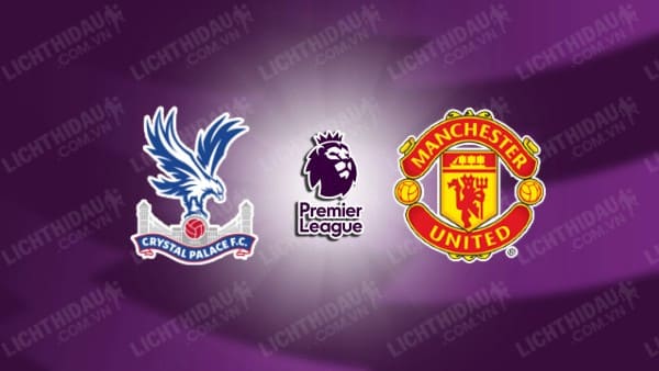 Trực tiếp Crystal Palace vs Man United, 23h30 ngày 21/09, vòng 5 Ngoại hạng Anh