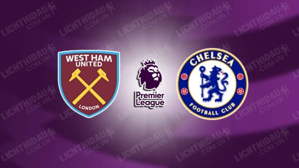 Trực tiếp West Ham vs Chelsea, 18h30 ngày 21/9, vòng 5 Ngoại hạng Anh