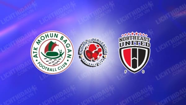 Trực tiếp Mohun Bagan vs NorthEast United, 21h00 ngày 23/9, vòng 2 VĐQG Ấn Độ