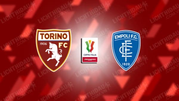 Trực tiếp Torino vs Empoli, 02h00 ngày 25/09, vòng 2 Cúp QG Italia