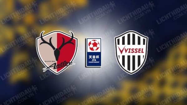 Trực tiếp Kashima Antlers vs Vissel Kobe, 17h00 ngày 25/9, Tứ kết Cúp Nhật Hoàng