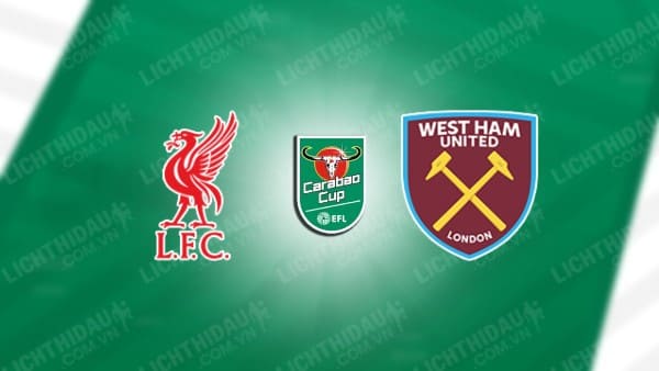 Trực tiếp Liverpool vs West Ham, 02h00 ngày 26/9, vòng 3 Cúp Liên đoàn Anh