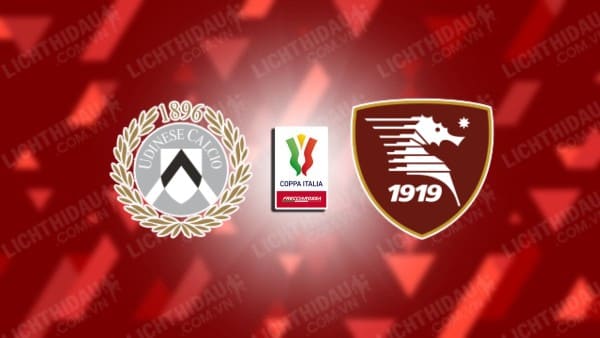 Trực tiếp Udinese vs Salernitana, 23h30 ngày 25/09, vòng 2 Cúp QG Italia