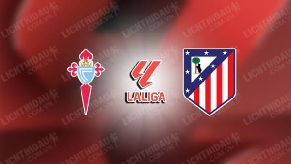 Trực tiếp Celta Vigo vs Atletico Madrid, 02h00 ngày 27/9, vòng 7 VĐQG Tây Ban Nha