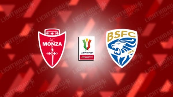 Trực tiếp Monza vs Brescia, 23h30 ngày 26/9, vòng 2 Cúp QG Italia