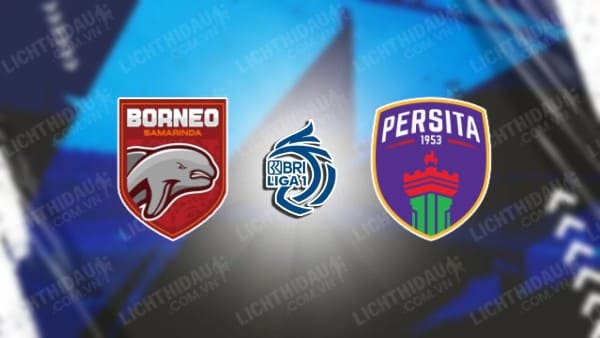 Trực tiếp Borneo vs Persita Tangerang, 19h00 ngày 30/9, vòng 7 VĐQG Indonesia