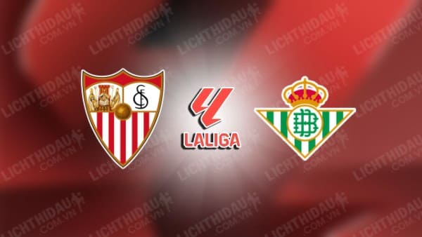 Trực tiếp Sevilla vs Real Betis, 23h30 ngày 06/10, vòng 9 VĐQG Tây Ban Nha