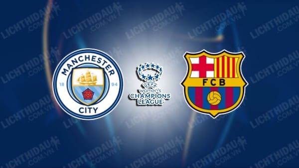 Trực tiếp Nữ Man City vs Nữ Barcelona, 02h00 ngày 10/10, bảng D Cúp C1 Nữ châu Âu