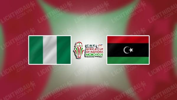 Trực tiếp Nigeria vs Libya, 23h00 ngày 11/10, bảng D vòng loại CAN Cup