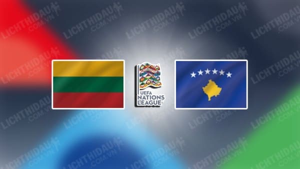 Trực tiếp Lithuania vs Kosovo, 20h00 ngày 12/10, bảng C2 Nations League