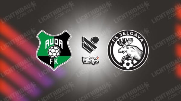 Trực tiếp Auda vs Jelgava, 22h00 ngày 21/10, vòng 33 VĐQG Latvia