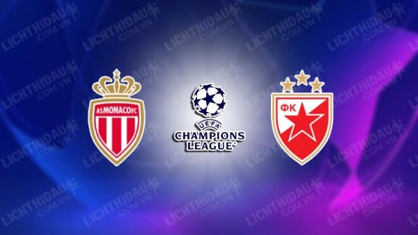 Trực tiếp AS Monaco vs Crvena Zvezda, 23h45 ngày 22/10, vòng 3 Cúp C1 châu Âu