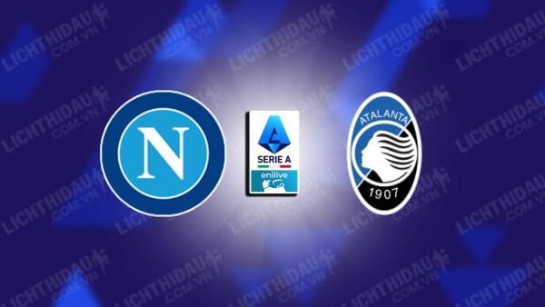 Trực tiếp Napoli vs Atalanta, 18h30 ngày 03/11, vòng 11 VĐQG Italia