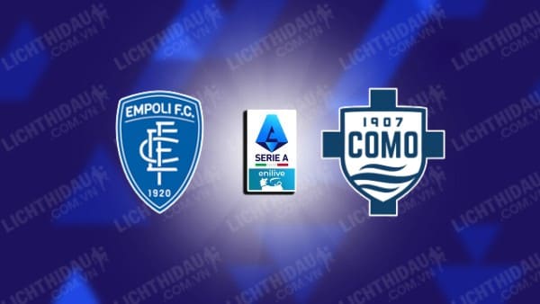 Trực tiếp Empoli vs Como, 00h30 ngày 05/11, vòng 11 VĐQG Italia