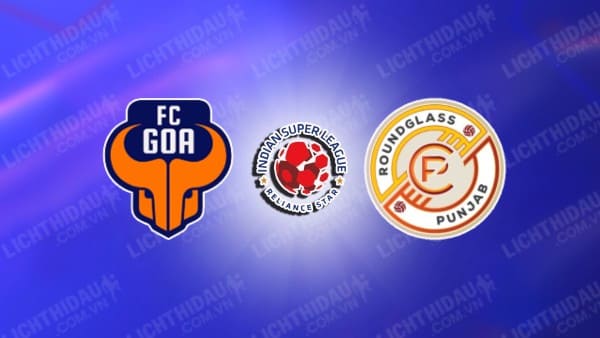 Trực tiếp FC Goa vs Punjab, 21h00 ngày 06/11, vòng 8 VĐQG Ấn Độ