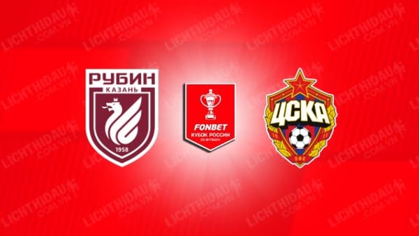 Trực tiếp Rubin Kazan vs CSKA Moscow, 22h30 ngày 06/11, Tứ kết Cúp QG Nga