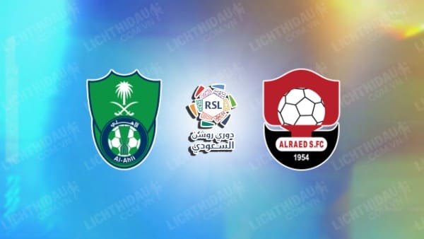 Trực tiếp Al-Ahli vs Al Raed, 22h20 ngày 08/11, vòng 10 VĐQG Saudi Arabia