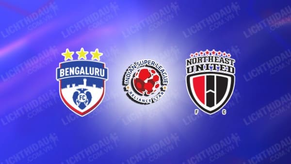 Trực tiếp Bengaluru vs NorthEast United, 21h00 ngày 8/11, vòng 8 VĐQG Ấn Độ