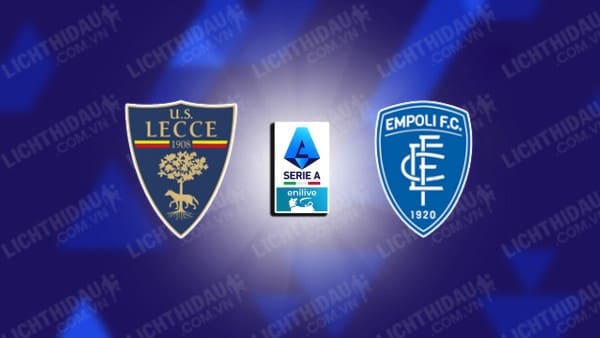 Trực tiếp Lecce vs Empoli, 02h45 ngày 09/11, vòng 12 VĐQG Italia