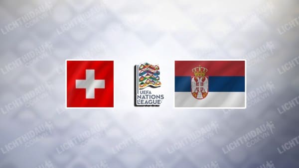 Trực tiếp Thụy Sĩ vs Serbia, 02h45 ngày 16/11, bảng A4 Nations League