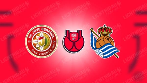 Trực tiếp Jove Espanol vs Real Sociedad, 03h00 ngày 22/11, vòng 1 Cúp Nhà vua TBN