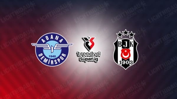 Trực tiếp Adana Demirspor vs Besiktas, 23h00 ngày 16/12, vòng 16 VĐQG Thổ Nhĩ Kỳ