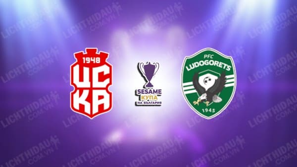 Trực tiếp CSKA 1948 Sofia vs Ludogorets, 21h00 ngày 16/12, vòng 1/8 Cúp QG Bulgaria