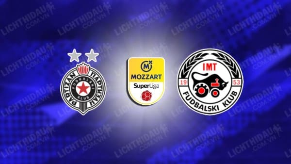 Trực tiếp Partizan vs IMT Belgrad, 01h00 ngày 17/12, vòng 19 VĐQG Serbia