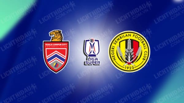 Trực tiếp Kuala Lumpur vs Negeri Sembilan, 16h30 ngày 17/12, vòng 17 VĐQG Malaysia