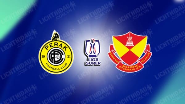 Trực tiếp Perak vs Selangor, 19h30 ngày 17/12, vòng 17 VĐQG Malaysia