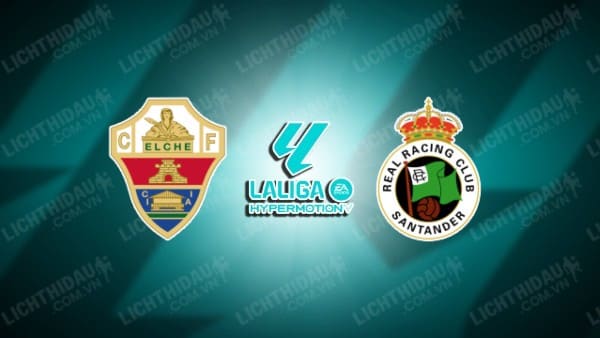 Trực tiếp Elche vs Racing Santander, 01h00 ngày 20/12, vòng 20 Hạng 2 Tây Ban Nha