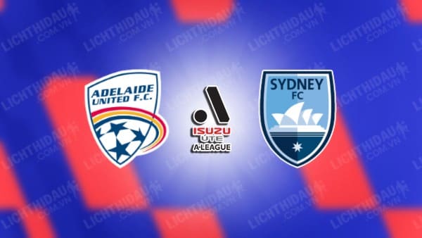 Trực tiếp Adelaide United vs Sydney FC, 15h35 ngày 20/12, vòng 9 VĐQG Australia