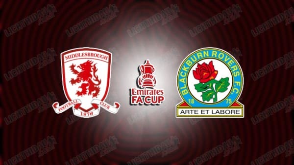 Link xem Middlesbrough vs Blackburn, 19h00 ngày 11/1, vòng 3 FA Cup