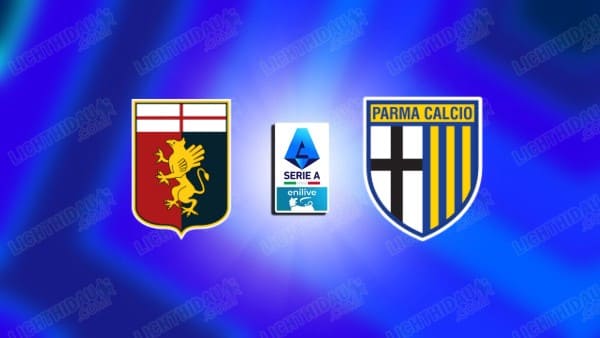 Link xem Genoa vs Parma, 18h30 ngày 12/01, vòng 20 VĐQG Italia