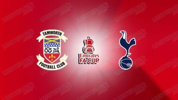 Link xem Tamworth vs Tottenham, 19h30 ngày 12/01, vòng 3 FA Cup