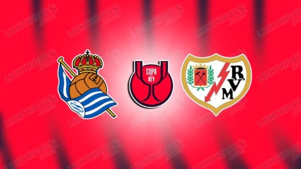 Link xem Sociedad vs Vallecano, 01h30 ngày 17/01, vòng 1/8 Cúp Nhà vua TBN