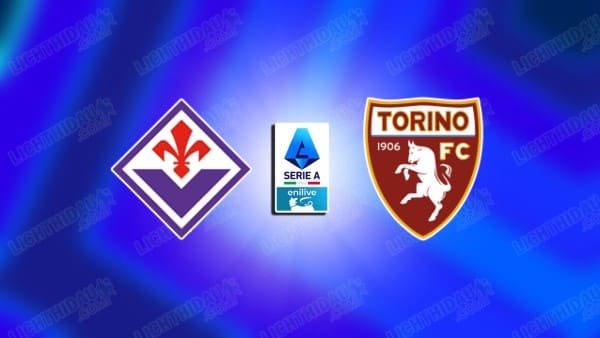 Link xem Fiorentina vs Torino, 18h30 ngày 19/01, vòng 21 VĐQG Italia