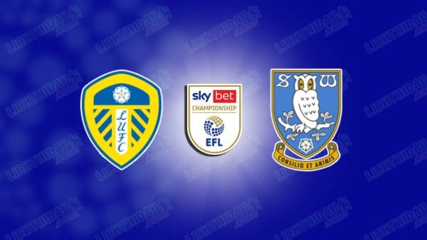 Link xem Leeds vs Sheffield Wednesday, 19h00 ngày 19/1, vòng 27 Hạng nhất Anh