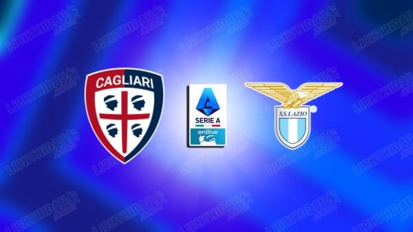 Link xem Cagliari vs Lazio, 02h45 ngày 4/2, vòng 23 VĐQG Italia