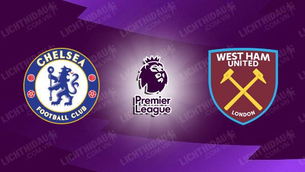 Link xem Chelsea vs West Ham, 03h00 ngày 04/02, vòng 24 Ngoại hạng Anh