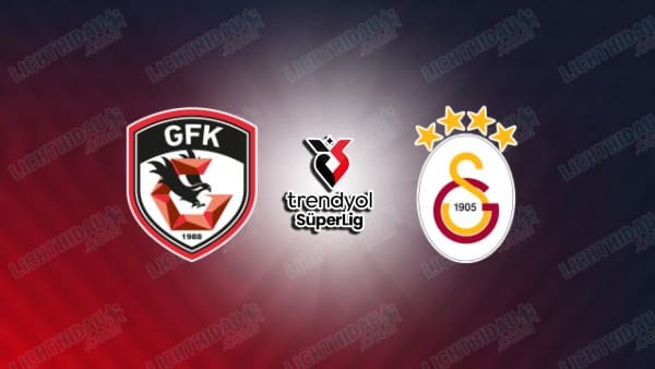 Link xem Gaziantep vs Galatasaray, 00h00 ngày 4/2, vòng 22 VĐQG Thổ Nhĩ Kỳ