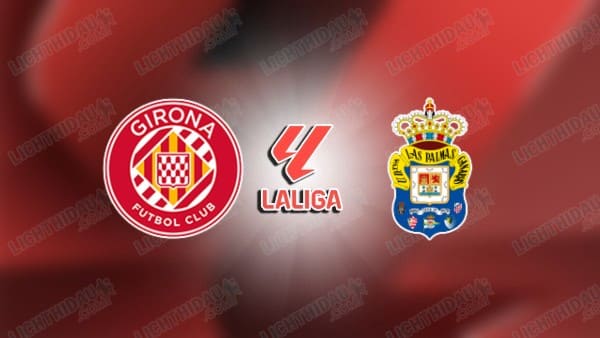 Link xem Girona vs Las Palmas, 03h00 ngày 04/02, vòng 22 VĐQG Tây Ban Nha