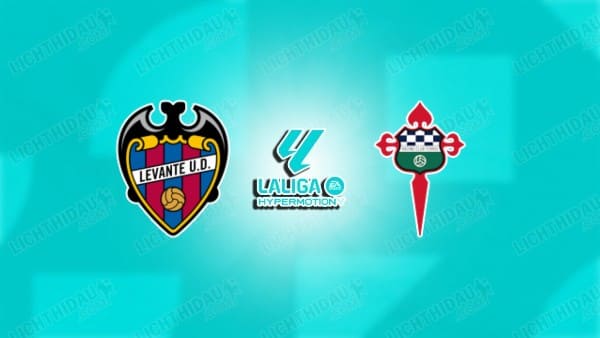 Link xem Levante vs Ferrol, 02h30 ngày 04/02, vòng 25 Hạng 2 Tây Ban Nha