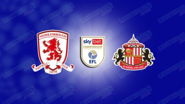 Link xem Middlesbrough vs Sunderland, 03h00 ngày 04/02, vòng 30 Hạng nhất Anh