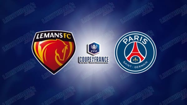 Video kết quả Le Mans vs PSG, vòng 1/8 Cúp QG Pháp