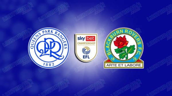 Link xem QPR vs Blackburn, 02h45 ngày 05/02, vòng 31 Hạng nhất Anh