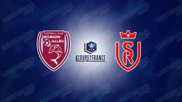 Link xem Bourgoin Jallieu vs Reims, 03h00 ngày 7/2, vòng 1/8 Cúp QG Pháp